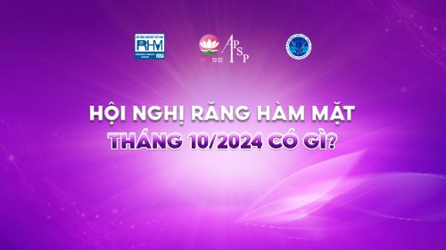 HỘI NGHỊ RĂNG HÀM MẶT THÁNG 10/2024 CÓ GÌ?
