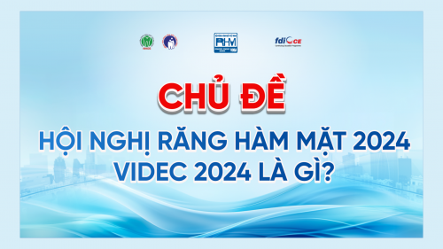 Chủ đề Hội nghị Răng Hàm Mặt VIDEC 2024 là gì?