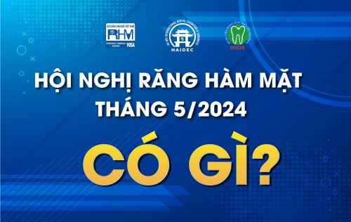 Hội nghị Răng Hàm Mặt Tháng 5/2024 có gì?